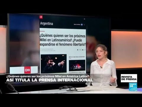 ¿América Latina abocada a la expansión del fenómeno Milei?: 'CNN' • FRANCE 24 Español