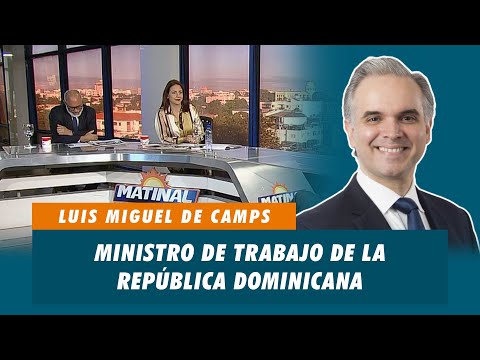 Luis Miguel de Camps, Ministro de trabajo de la República Dominicana | Matinal