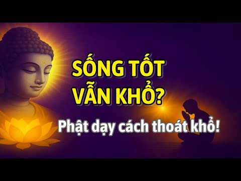 VÌ SAO SỐNG TỐT VẪN KHỔ? PHẬT DẠY: GIỮ TÂM AN, PHIỀN NÃO TỰ TAN