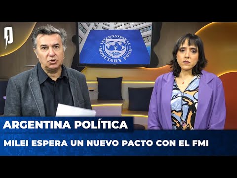 MILEI espera un nuevo pacto con el FMI | Argentina Política con Carla, Jon y el Profe