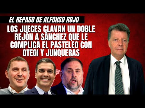 Alfonso Rojo: “Los jueces clavan un doble rejón a Sánchez que le complica el pasteleo con Otegi”