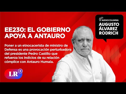 E230: El gobierno apoya a Antauro | Augusto Álvarez Rodrich