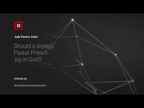 Should a Joyless Pastor Preach Joy in God? // Ask Pastor John