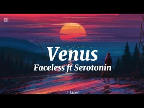 Faceless ft Serotonin-Venus (lyrics)
