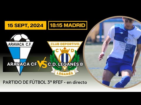 DIRECTO: Aravaca CF contra Leganés B de Tercera  RFEF (18:15 domingo 15 septiembre 2024)