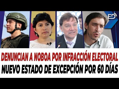 EN VIVO  Denuncian a Noboa por infracción electoral | Nuevo Estado de Excepción por 60 días.