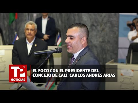 El foco con el presidente del Concejo de Cali Carlos Andrés Arias |11.04.2024| TPNoticias