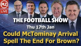 Could McTominay arrival at Celtic spell the end for Brown – Football Show – Thur 17th Jan 2019. Could McTominay arrival at Celtic spell the end for Brown – Football Show – Thur 17th Jan 2019.