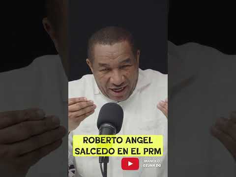 ROBERTO ANGEL SALCEDO EN EL PRM