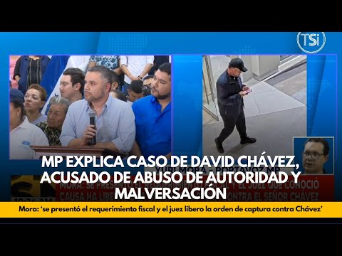 MP explica caso de David Chávez, acusado de abuso de autoridad y malversación