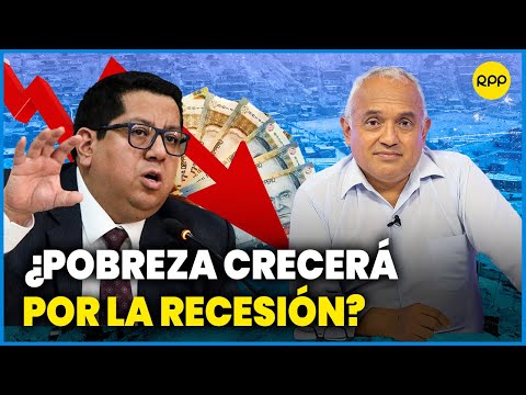 MEF confirma recesión en la economía peruana y la pobreza podría crecer #ValganVerdades