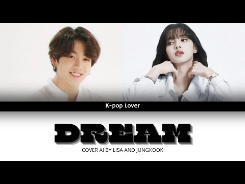 |Cover AI| Dream by Lisa and Jung kook|Original by Lisa