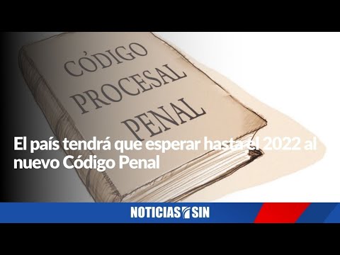 El país tendrá que esperar hasta el 2022 al nuevo Código Penal