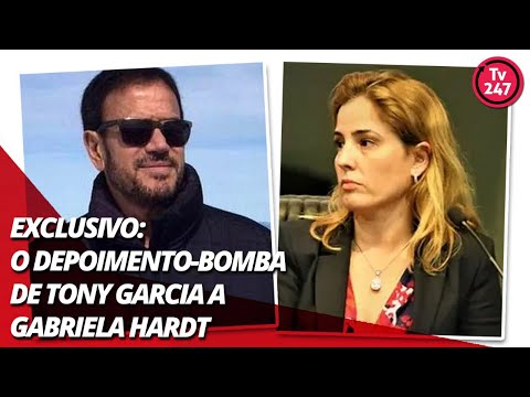 Exclusivo: o depoimento-bomba de Tony Garcia a Gabriela Hardt