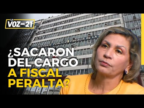 ¿Sacaron del cargo a fiscal Peralta? | La Voz del 21