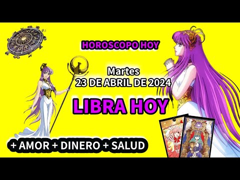 Libra hoy: Horóscopo de hoy Libra Martes 23 de Abril de 2024