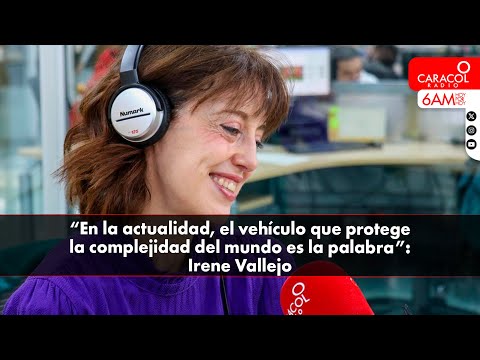 “En la actualidad el vehículo que protege la complejidad del mundo es la palabra”: Irene Vallejo