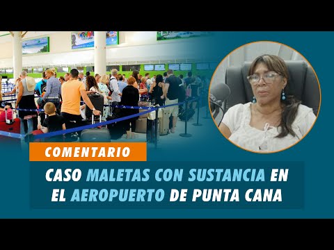Caso maletas con sustancia en el aeropuerto de Punta Cana | Matinal