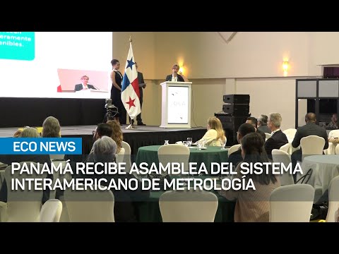 Panamá es sede de la Asamblea General del Sistema Interamericano de Metrología | #EcoNews