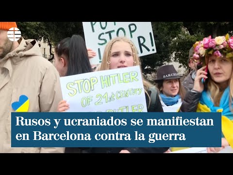 Rusos y ucraniados se manifiestan en Barcelona contra la guerra