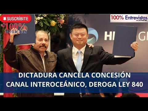 Dictadura cancela concesión canal interoceánico Nicaragua, deroga ley 840