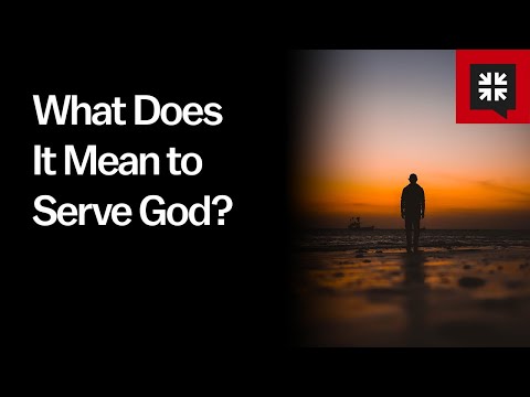 What Does It Mean to Serve God?