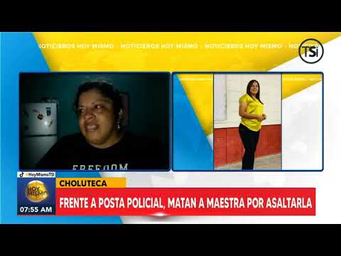 Frente a posta policial, matan a maestra por asaltarla en Choluteca
