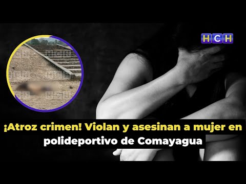 ¡Atroz crimen! Violan y asesinan a mujer en polideportivo de Comayagua