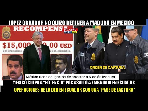 URGENTE! AMLO tenia que DETENER a Maduro en Mexico la DEA se las cobra en la embajada en Ecuador