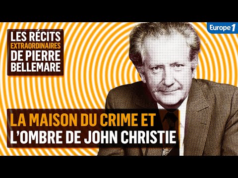 La maison du crime et l'ombre de John Christie - Les récits extraordinaires de Pierre Bellemare