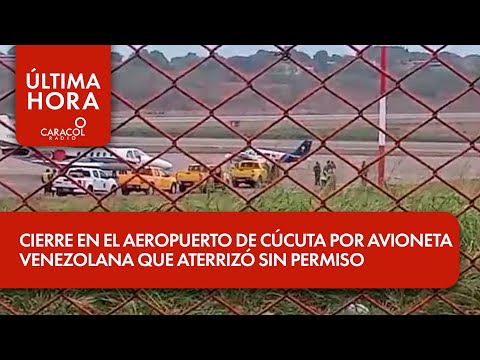 Cierre en el aeropuerto de Cúcuta por avioneta venezolana que aterrizó sin permiso | Última Hora