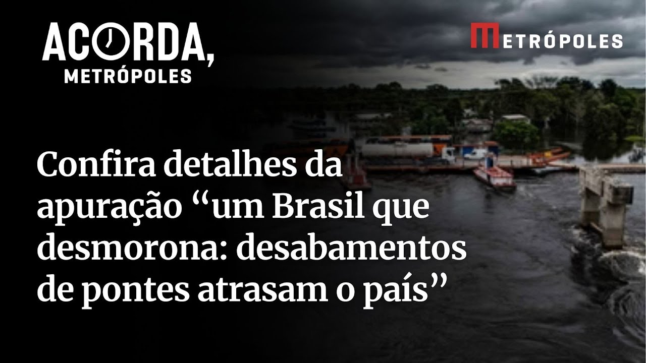 Confira detalhes da apuração de um Brasil que desmorona desabamentos de pontes atrasam o país