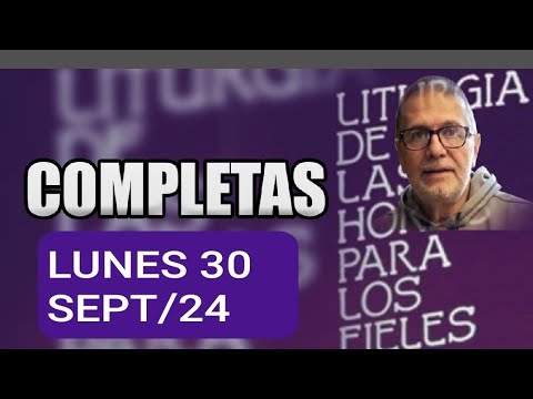 COMPLETAS.  LUNES 30 DE SEPTIEMBRE/24. ORACIÓN DE LA NOCHE.  LITURGIA DE LAS HORAS