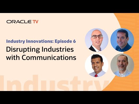 Oracle TV Presents: Industry Innovations - Disrupting Industries with Communications