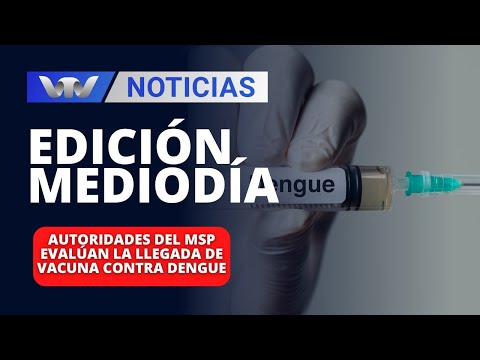 Edición Mediodía 07/03 | Autoridades del MSP evalúan la llegada de vacuna contra dengue