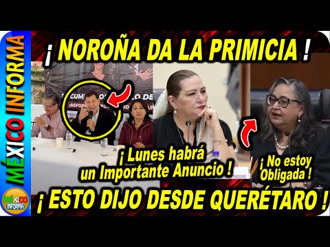 NOROÑA DA LA PRIMICIA DESDE QUERÉTARO. IMPORTANTE ANUNCIO ENTORNO A LA REFORMA AL PODER JUDICIAL.