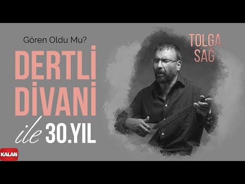 Tolga Sağ - Gören Oldu mu I Dertli Divani ile 30. Yıl © 2022 Kalan Müzik