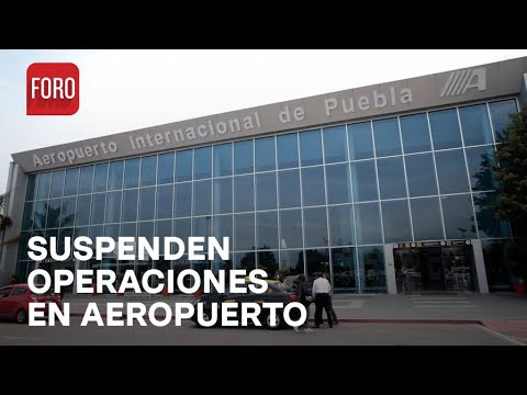 Aeropuerto de Puebla suspende operaciones por caída de ceniza del volcán Popocatépetl - Las Noticias