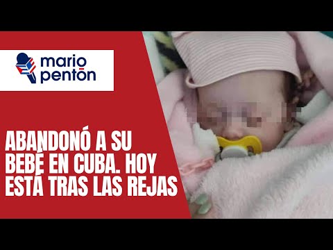 Madre que dejo? a su bebe? abandonada en Cuba es puesta tras las rejas