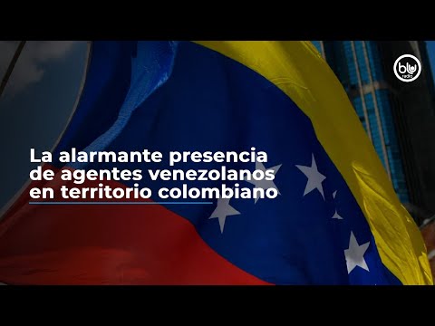 La alarmante presencia de agentes venezolanos en territorio colombiano