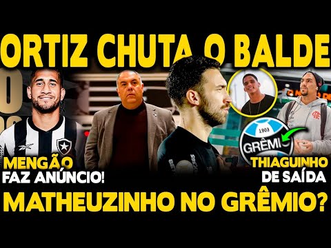 ORTIZ FORÇA SAÍDA DO BRAGANTINO! GRÊMIO QUER MATHEUZINHO! MAIS UM GAROTO SAINDO! FLA FAZ ANÚNCIO!