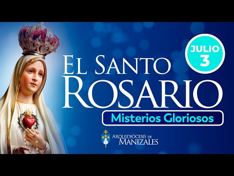 Santo Rosario de hoy Miercoles 3 de Julio  2024, Arquidiócesis de Manizales. Misterios Gloriosos