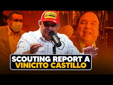 Desmontar una mafia tiene su consecuencias - Scouting Report a Vinicito Castillo - (Luisin Jiménez)