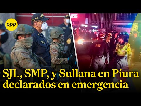 Distritos SJL, SMP, y Sullana en Piura declarados en emergencia para enfrentar la delincuencia