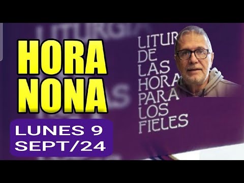 HORA NONA: LUNES 9 DE SEPTIEMBRE 2024. LITURGIA DE LAS HORAS.