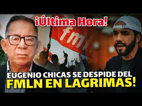 ¡BOMBAZO Eugenio Chicas se DESPIDE del fmln casi LLORANDO enojado porque lo SACARON a P4TADAS!
