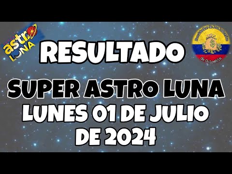 RESULTADO SUPER ASTRO LUNA DEL LUNES 01 JULIO DEL 2024