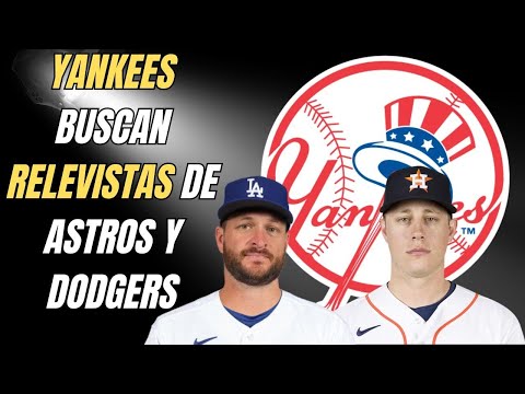 YANKEES EN BUSCA DE DOS RELEVISTAS VETERANOS DE ASTROS Y DODGERS