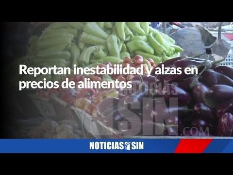 Reportan inestabilidad y alzas en los alimentos