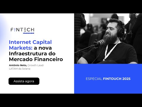 Fintouch 2025 | Internet Capital Markets: a nova Infraestrutura do Mercado Financeiro